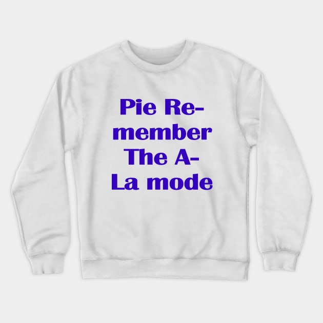 Pie Remember the A la Mode Crewneck Sweatshirt by PrintArtdotUS